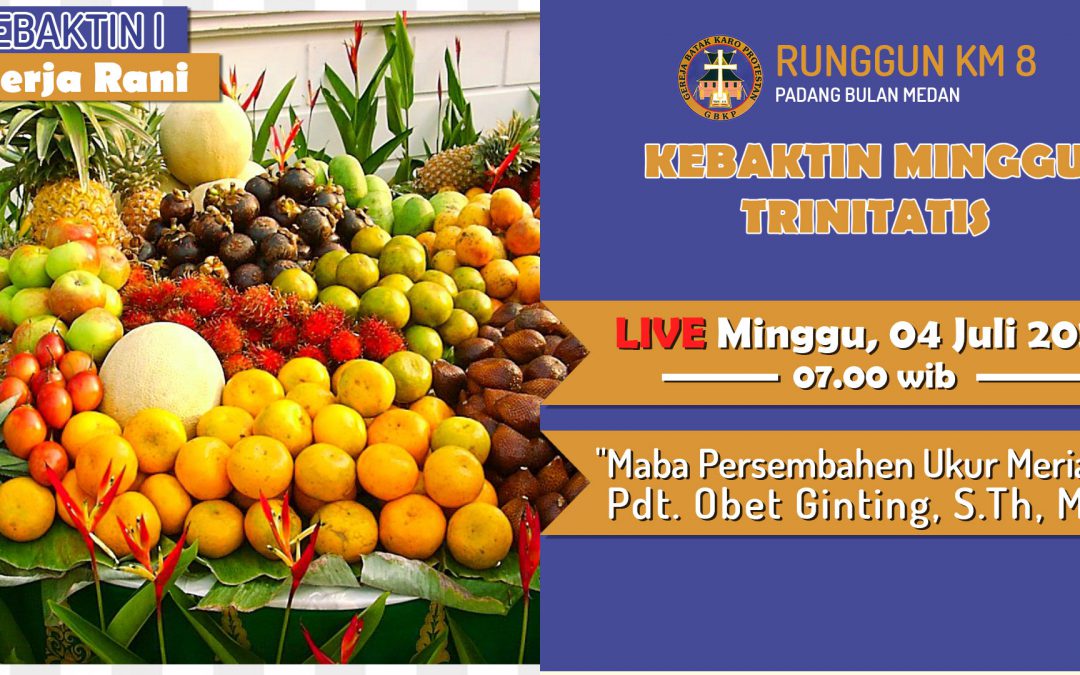 04 Juli 2021: KEBAKTIAN I MINGGU TRINITATIS KERJA RANI PKL 7:00 [GBKP KM.8]